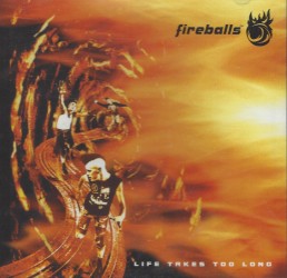 Fireballs - Life Takes Too Long CD